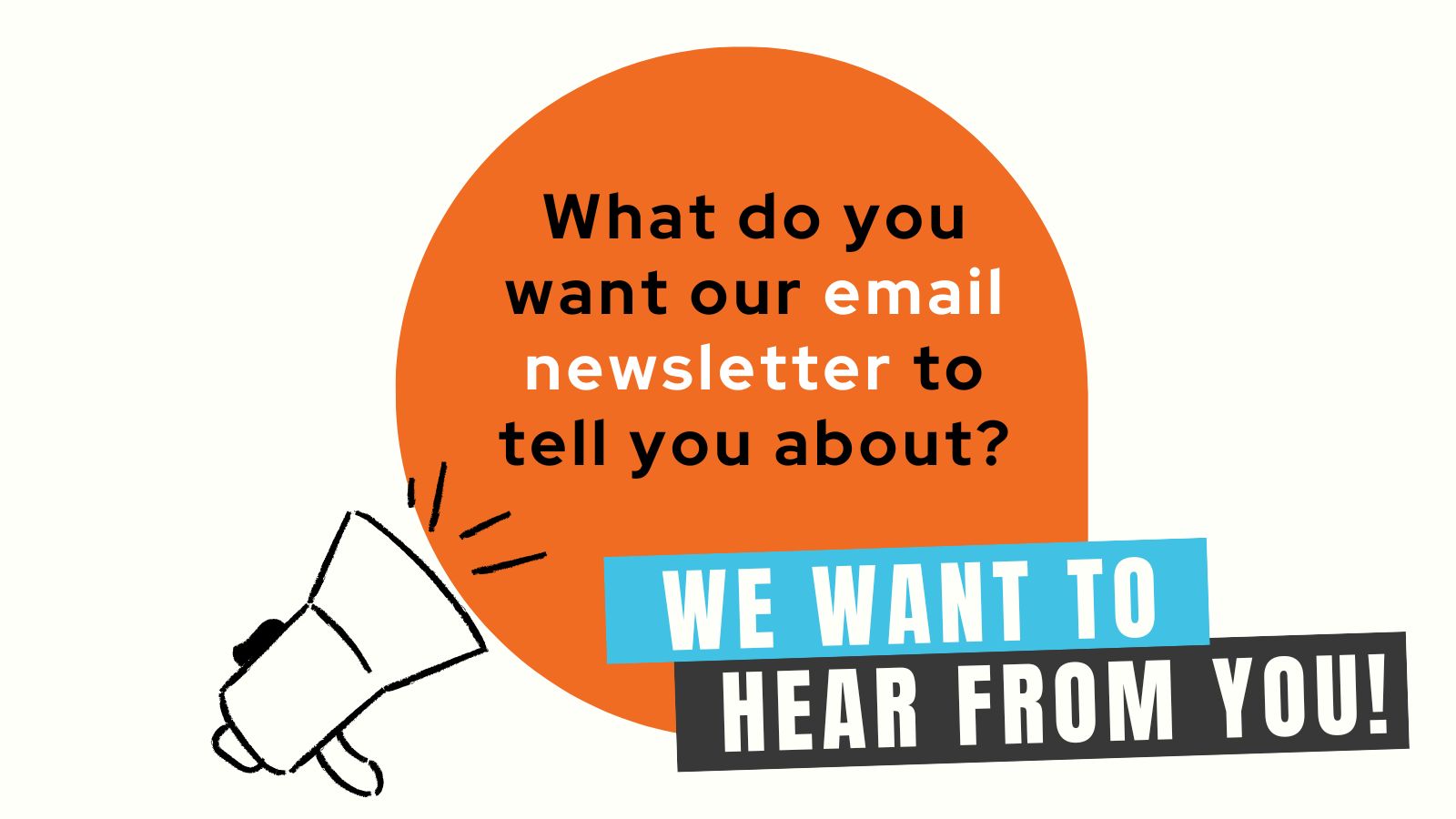 Tell us what you think about our email newsletter.
